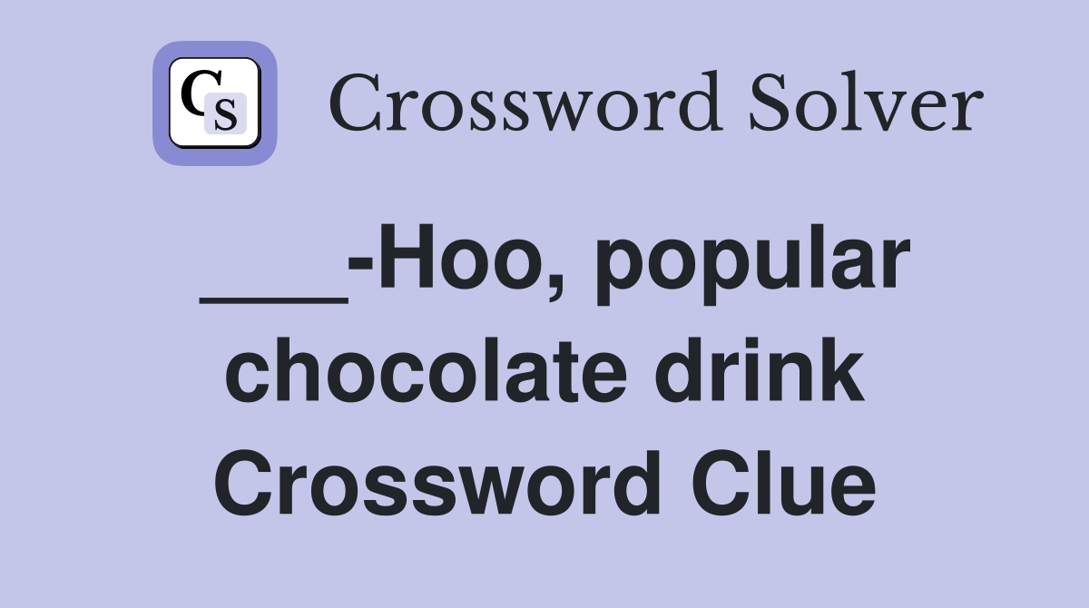 ___-Hoo, popular chocolate drink Crossword Clue