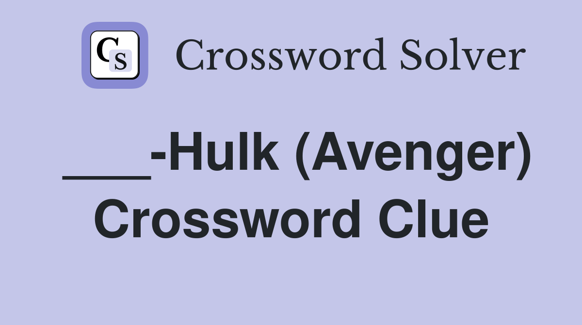 ___-Hulk (Avenger) Crossword Clue