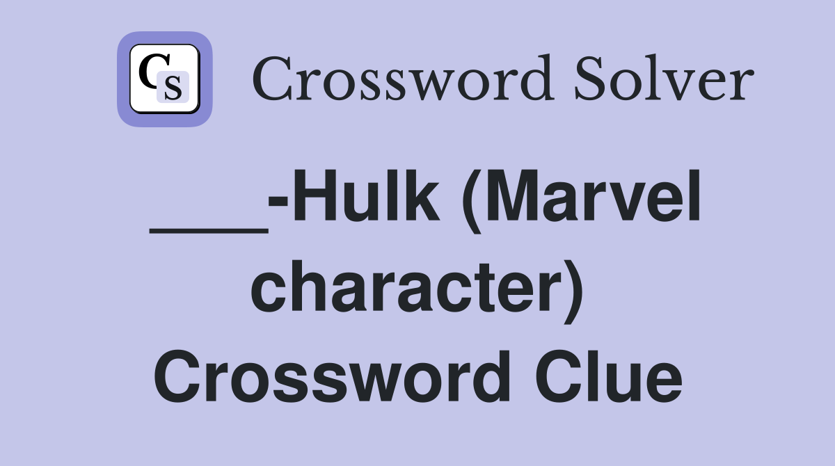 ___-Hulk (Marvel character) Crossword Clue