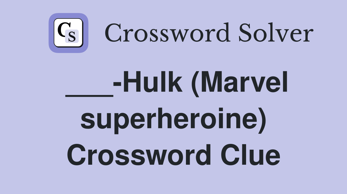 ___-Hulk (Marvel superheroine) Crossword Clue