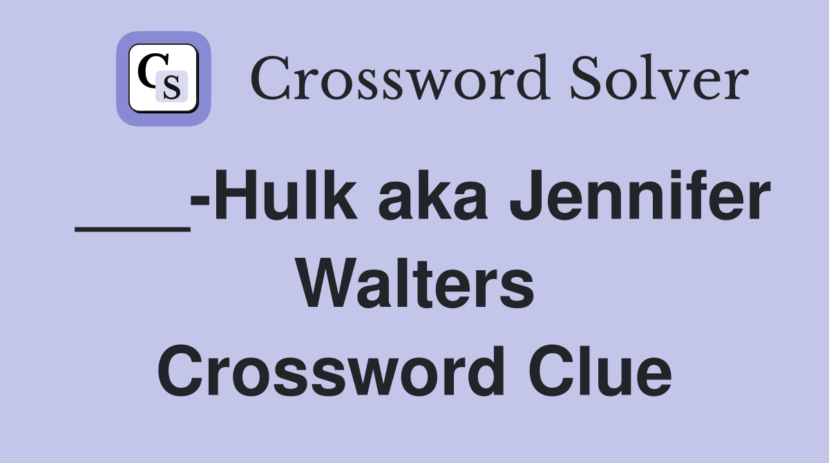 ___-Hulk aka Jennifer Walters Crossword Clue