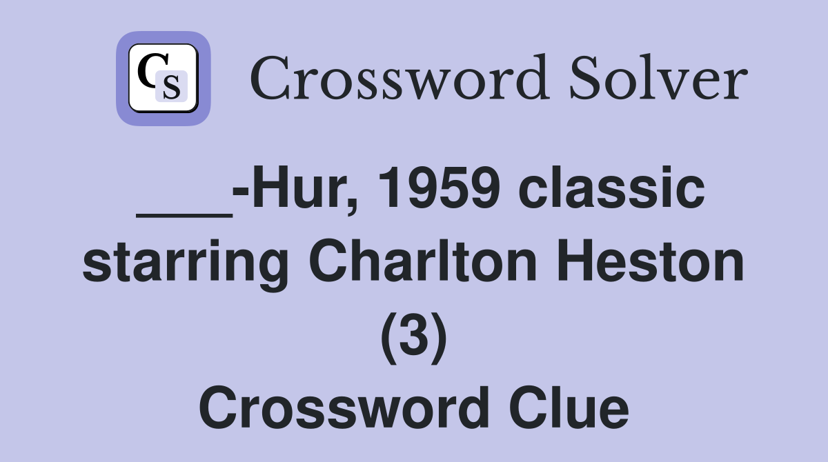 ___-Hur, 1959 classic starring Charlton Heston (3) Crossword Clue