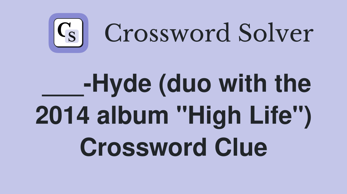 ___-Hyde (duo with the 2014 album "High Life") Crossword Clue