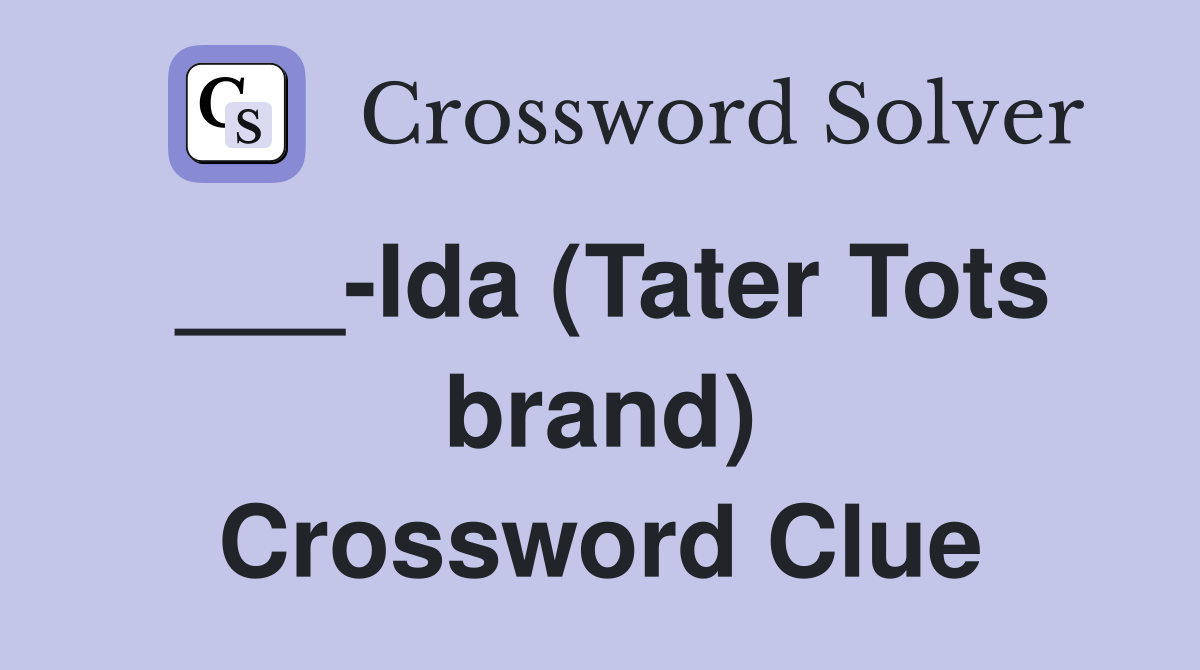 ___-Ida (Tater Tots brand) Crossword Clue
