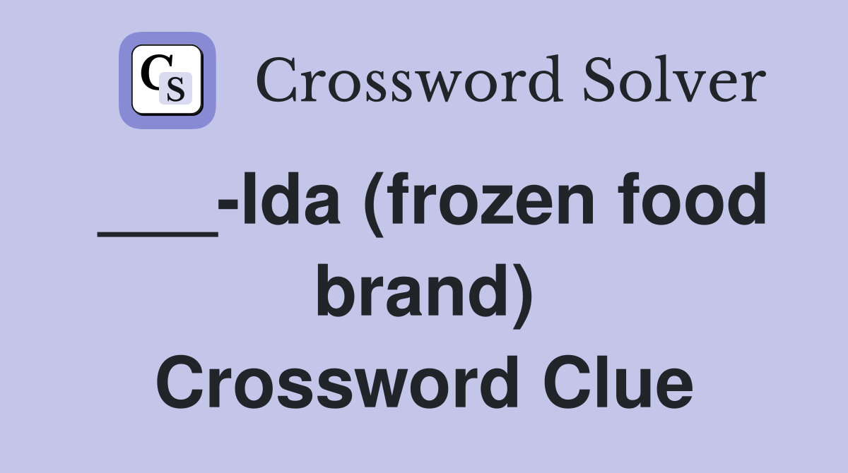 ___-Ida (frozen food brand) Crossword Clue