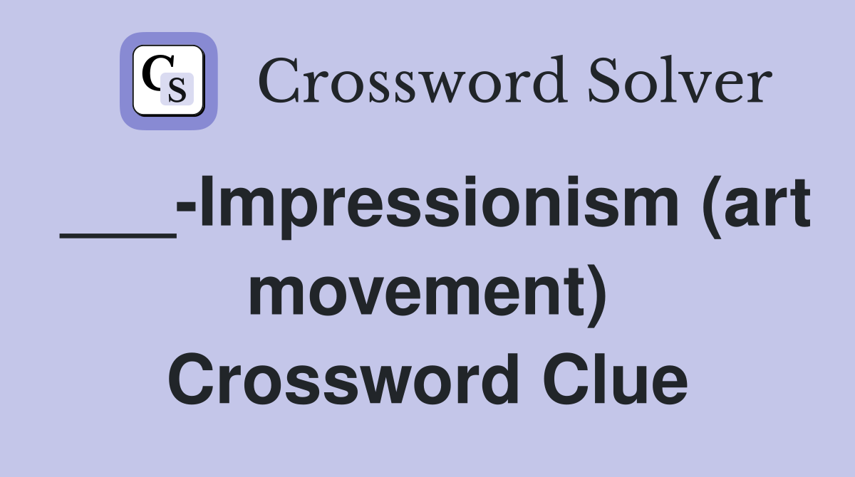 ___-Impressionism (art movement) Crossword Clue