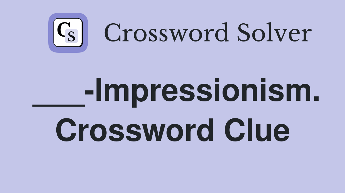 ___-Impressionism. Crossword Clue