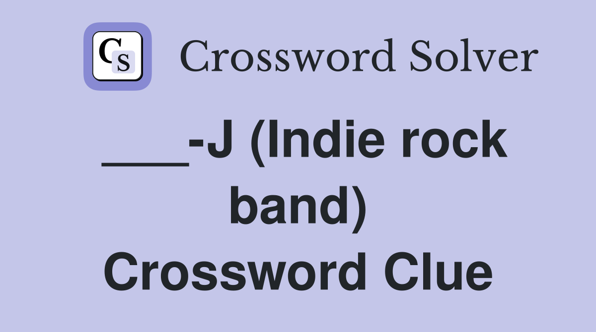 ___-J (Indie rock band) Crossword Clue