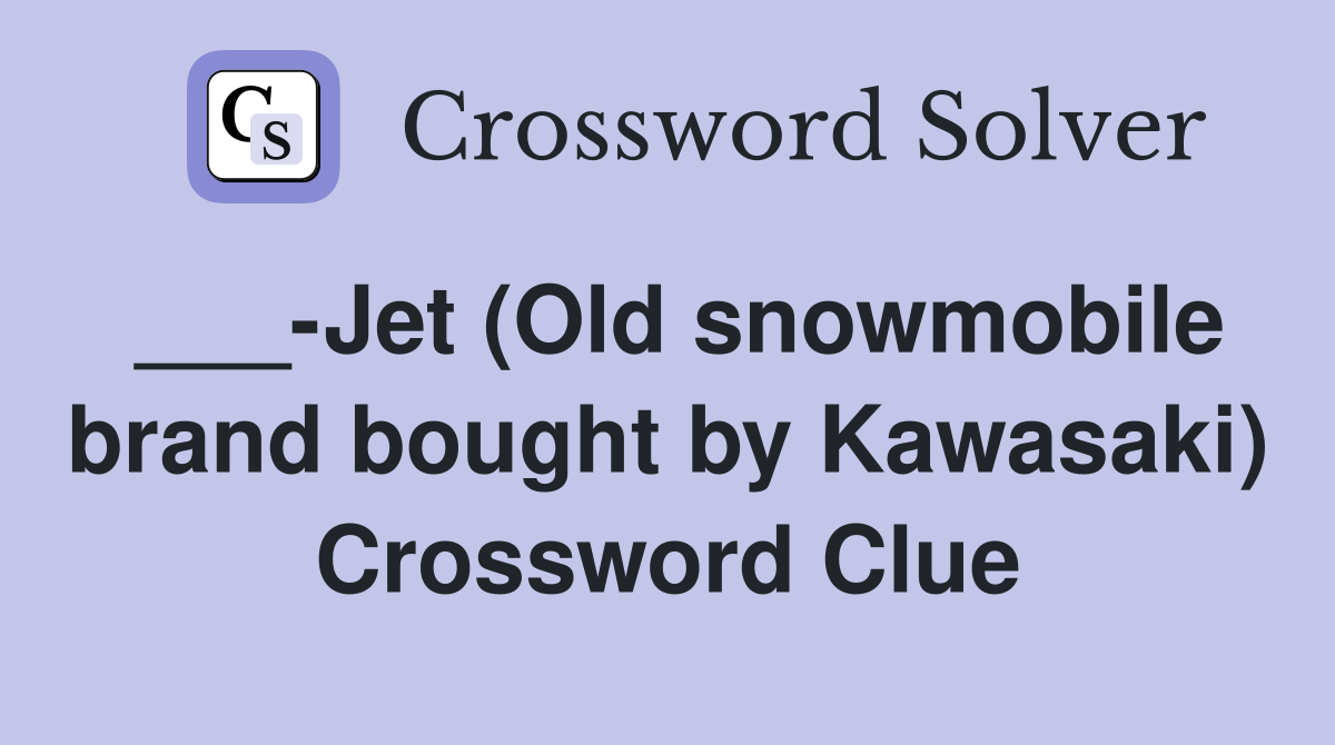 ___-Jet (Old snowmobile brand bought by Kawasaki) Crossword Clue