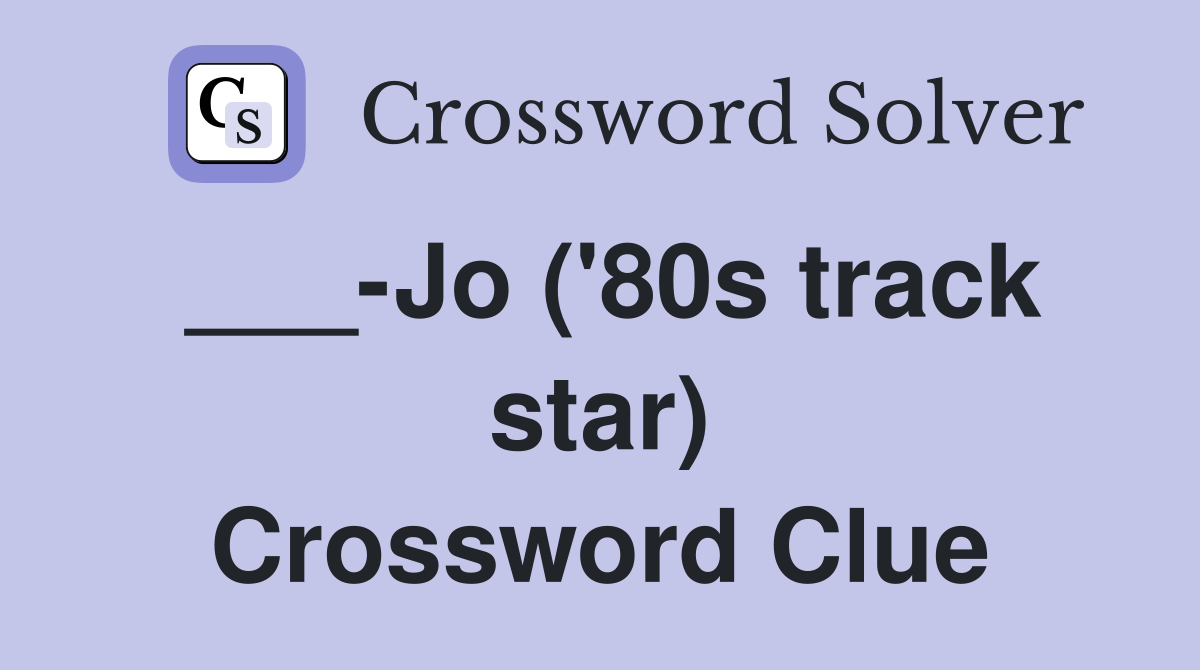 ___-Jo ('80s track star) Crossword Clue