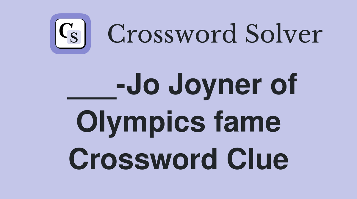 ___-Jo Joyner of Olympics fame Crossword Clue