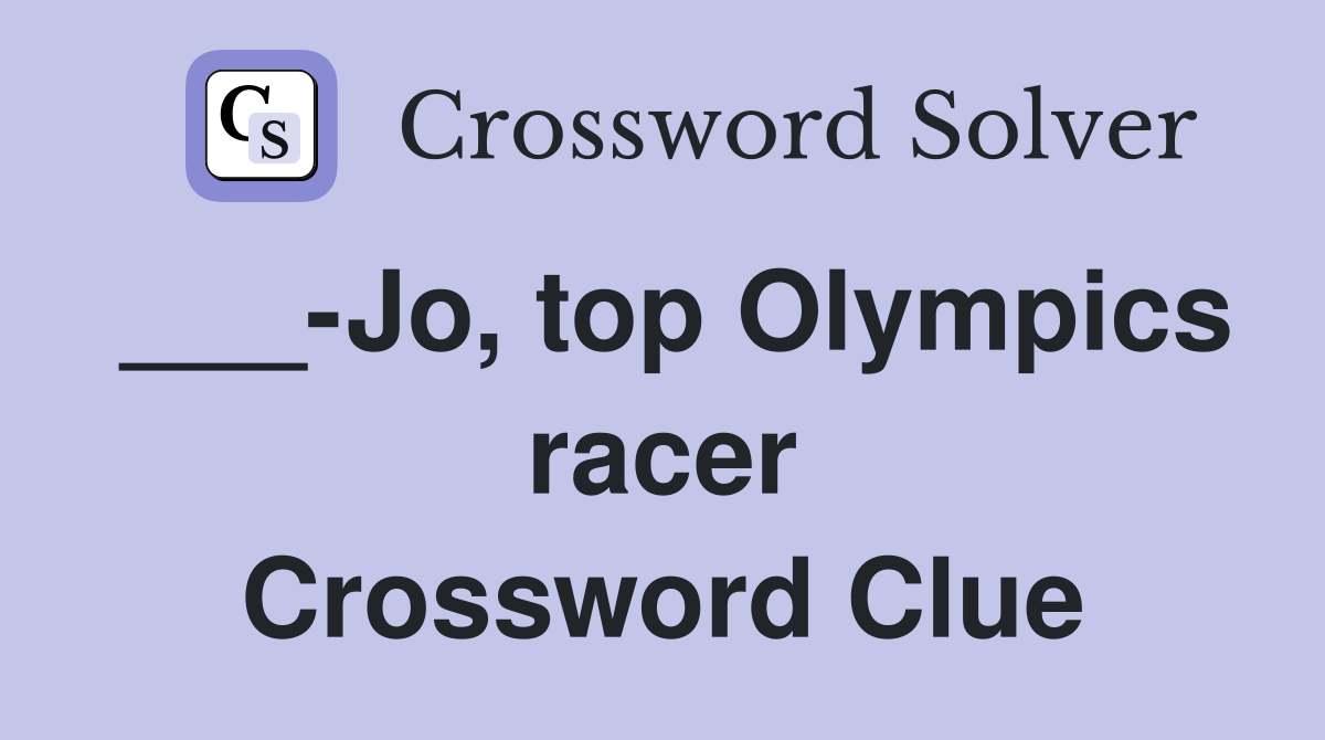 ___-Jo, top Olympics racer Crossword Clue