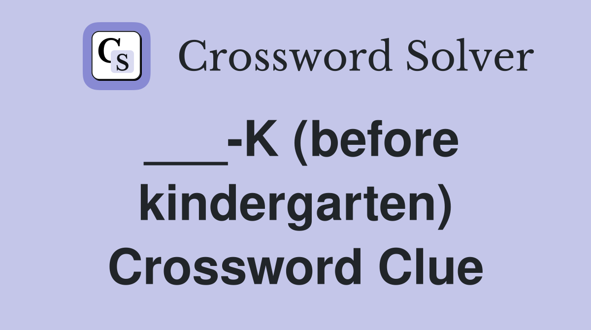 ___-K (before kindergarten) Crossword Clue