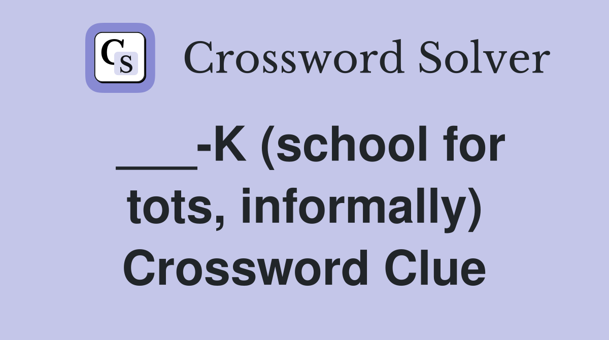 ___-K (school for tots, informally) Crossword Clue