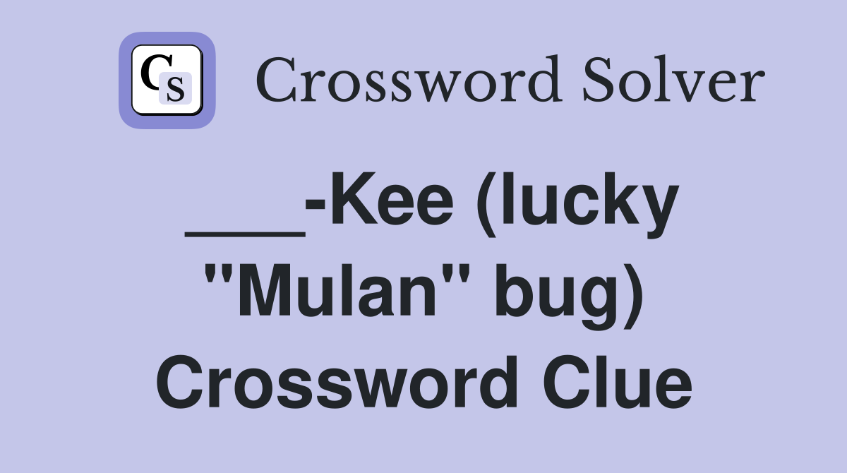 ___-Kee (lucky "Mulan" bug) Crossword Clue