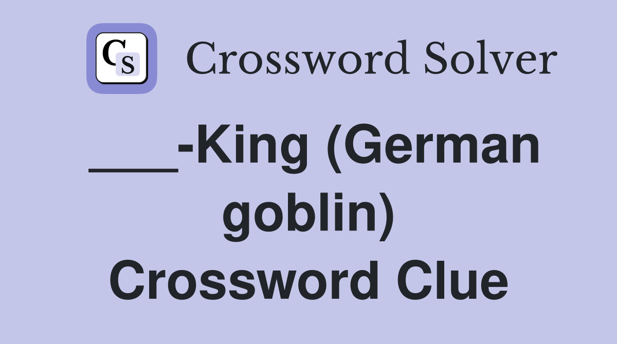 ___-King (German goblin) Crossword Clue