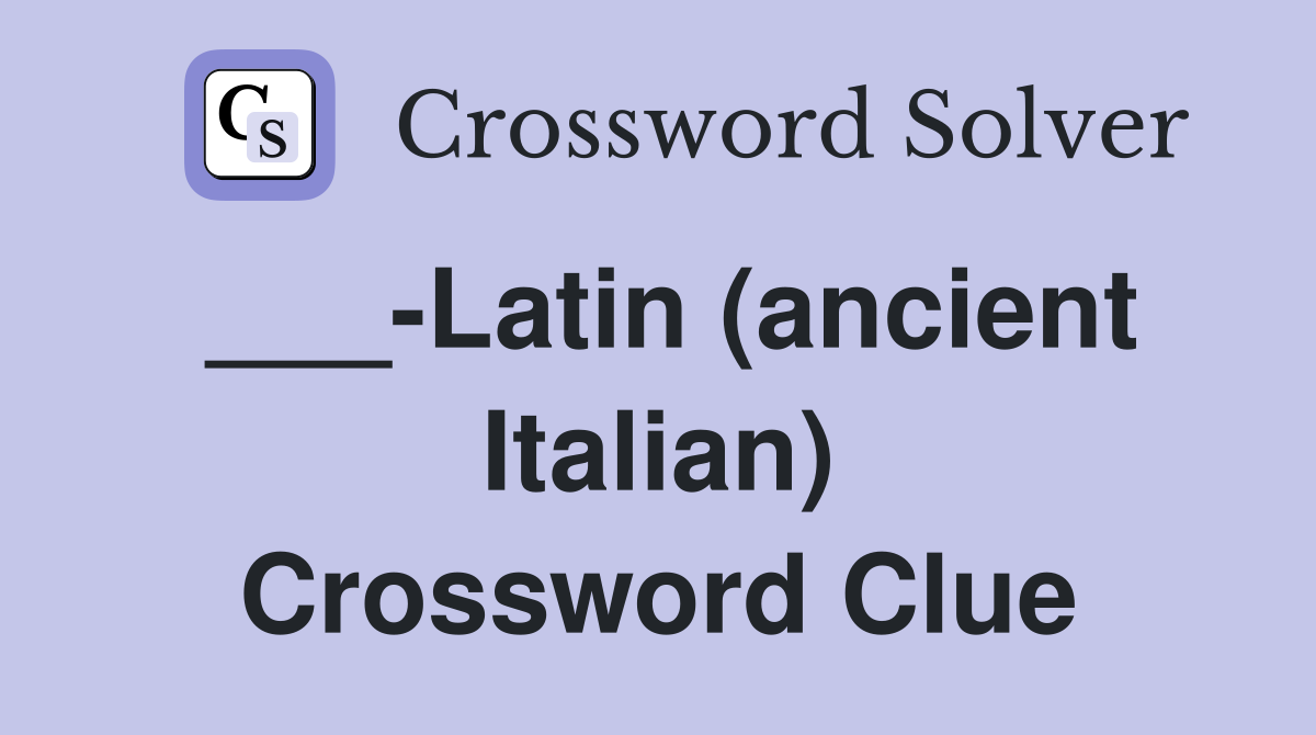 ___-Latin (ancient Italian) Crossword Clue