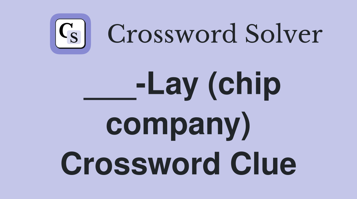 ___-Lay (chip company) Crossword Clue