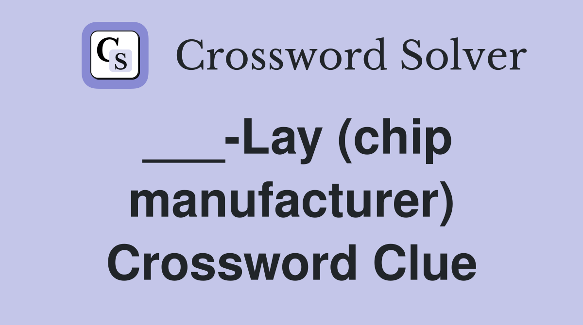 ___-Lay (chip manufacturer) Crossword Clue