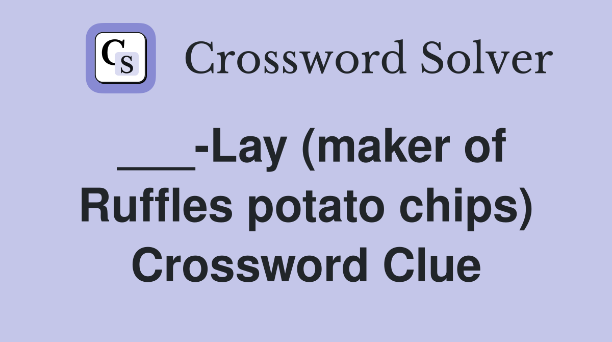 ___-Lay (maker of Ruffles potato chips) Crossword Clue