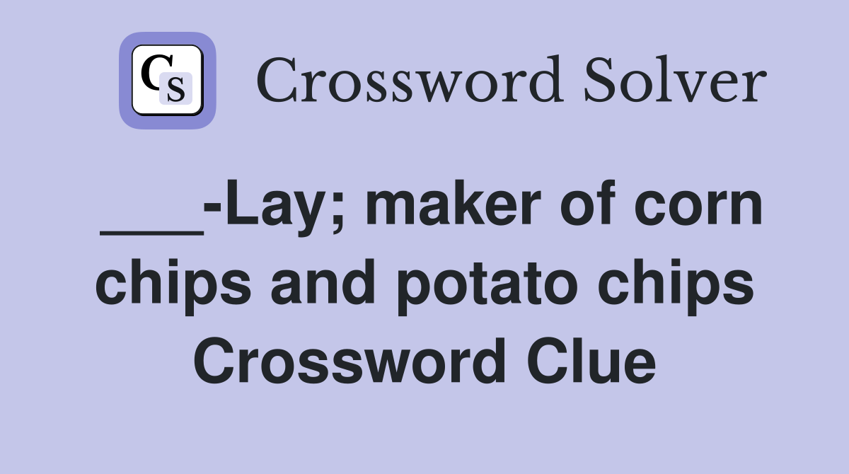 ___-Lay; maker of corn chips and potato chips Crossword Clue