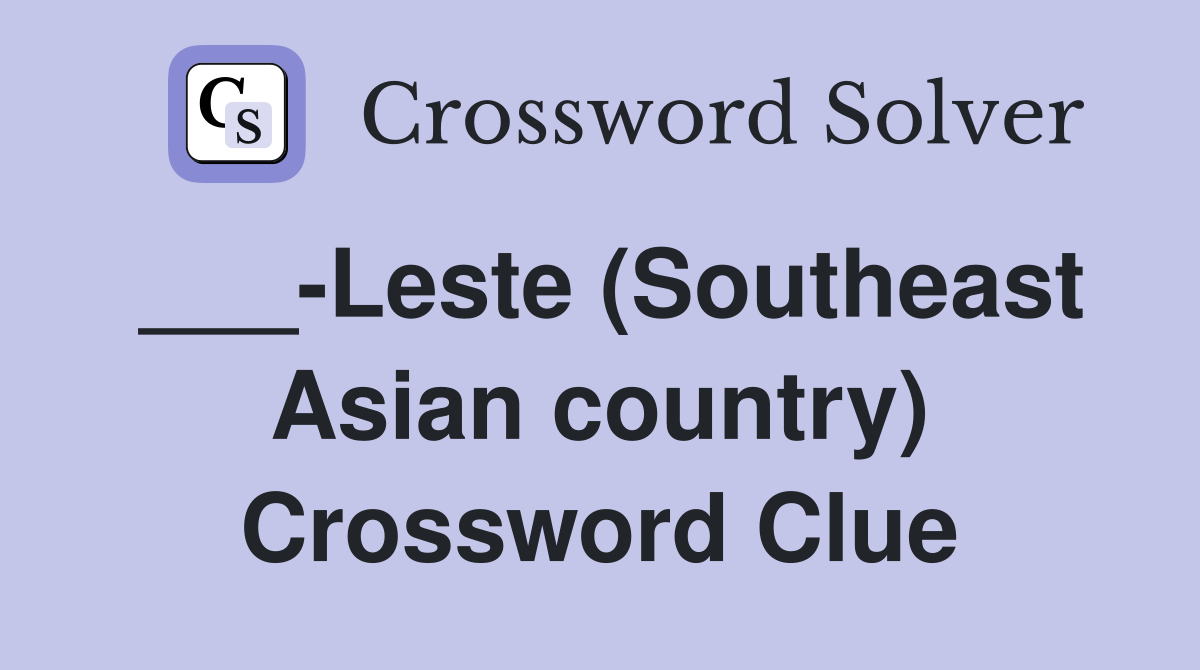 ___-Leste (Southeast Asian country) Crossword Clue