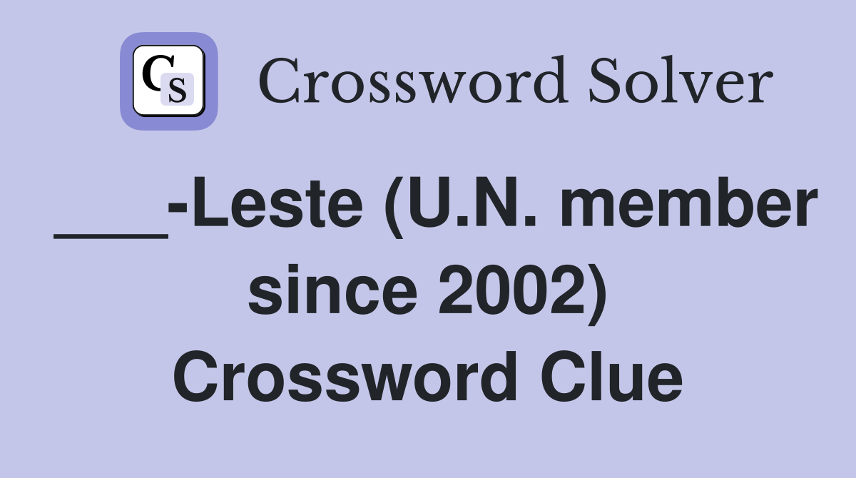 ___-Leste (U.N. member since 2002) Crossword Clue