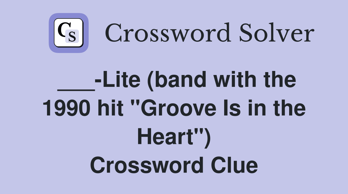 ___-Lite (band with the 1990 hit "Groove Is in the Heart") Crossword Clue