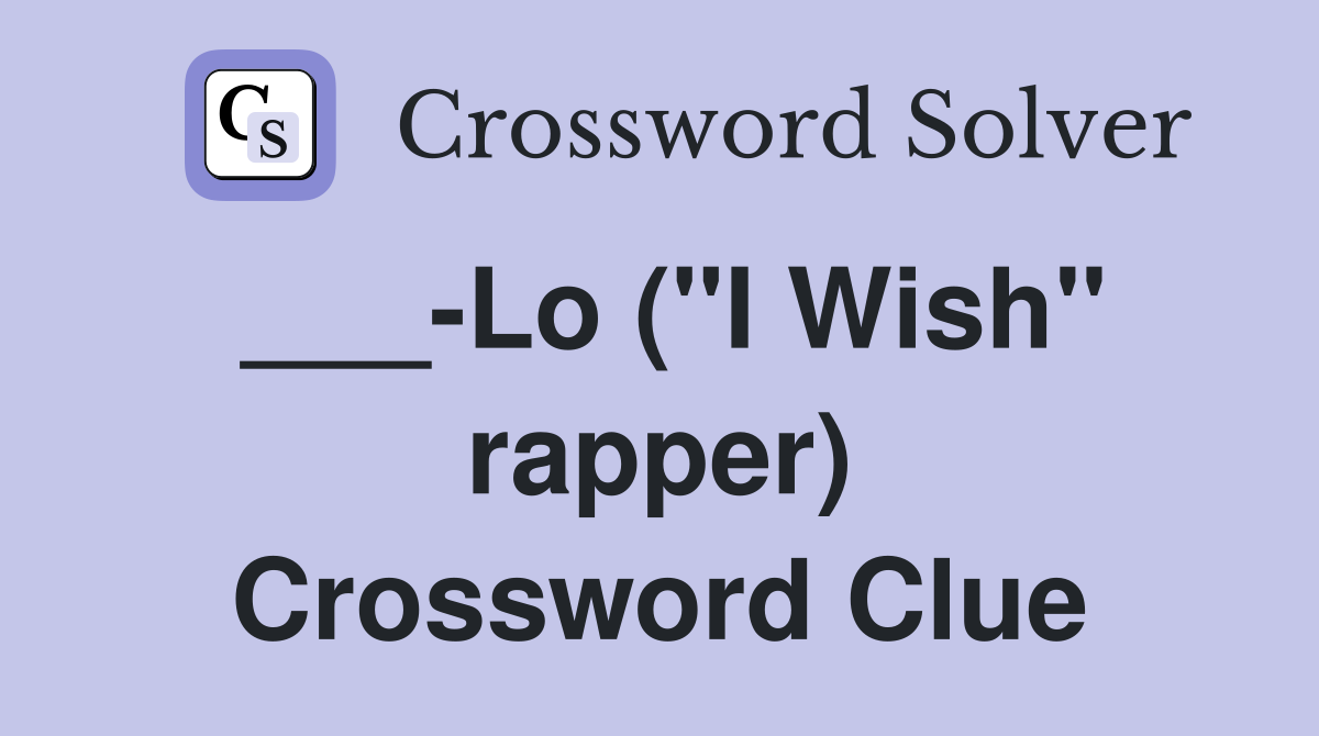 ___-Lo ("I Wish" rapper) Crossword Clue