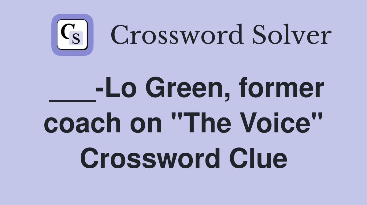 ___-Lo Green, former coach on "The Voice" Crossword Clue