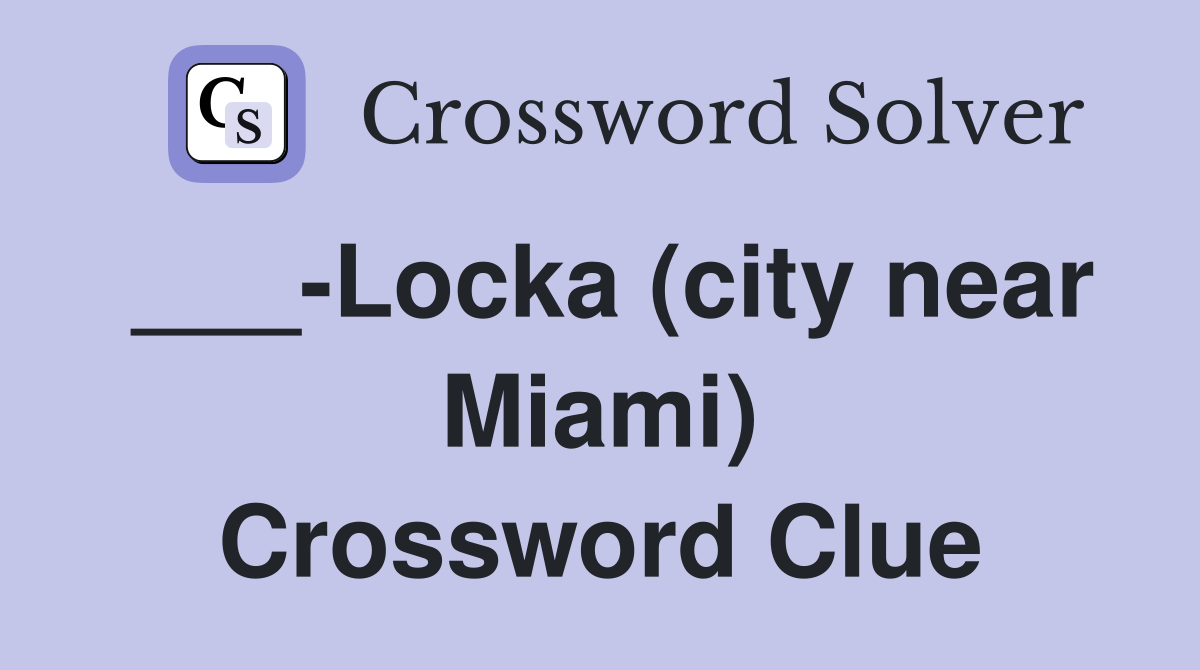 ___-Locka (city near Miami) Crossword Clue