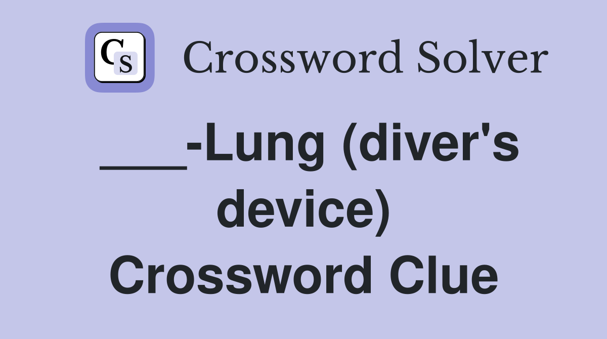 ___-Lung (diver's device) Crossword Clue