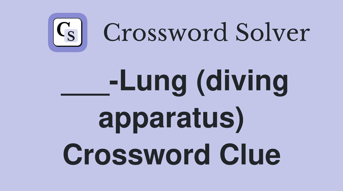 ___-Lung (diving apparatus) Crossword Clue