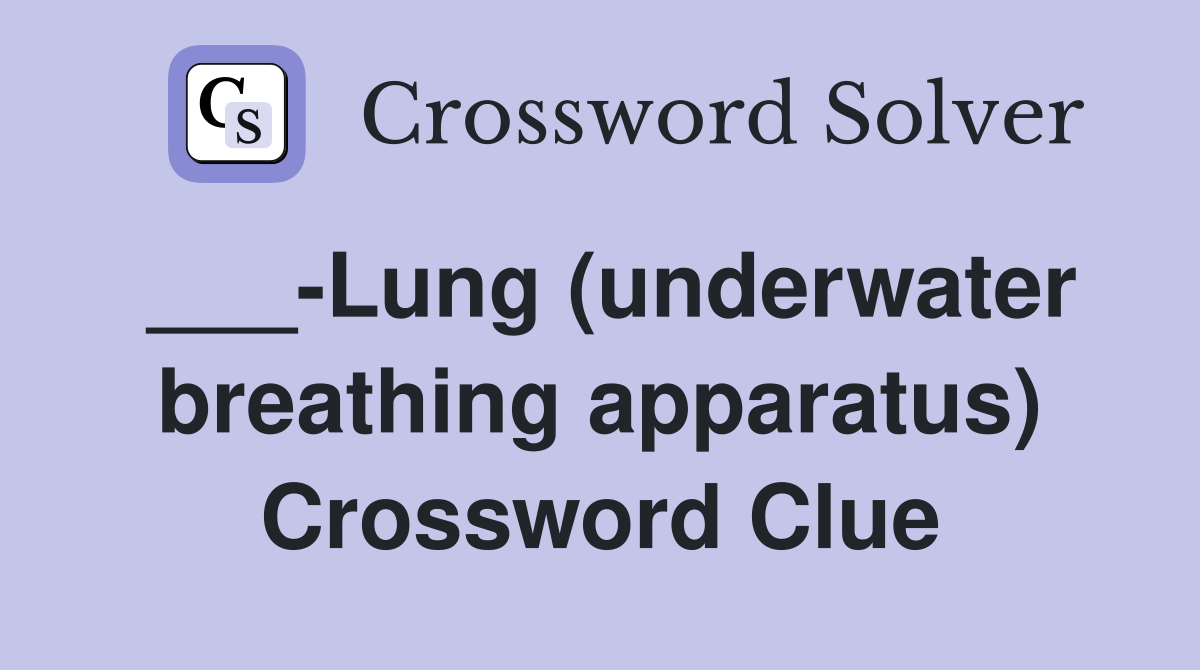 ___-Lung (underwater breathing apparatus) Crossword Clue