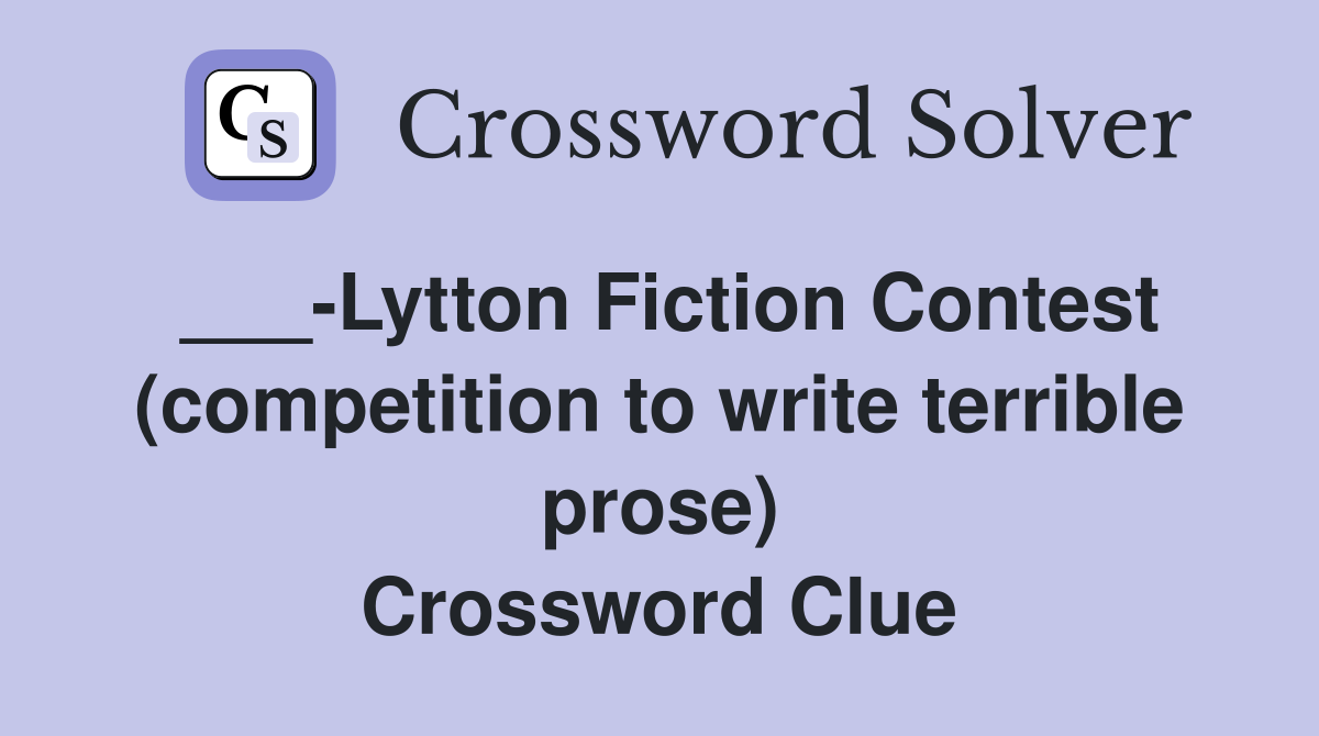 ___-Lytton Fiction Contest (competition to write terrible prose) Crossword Clue