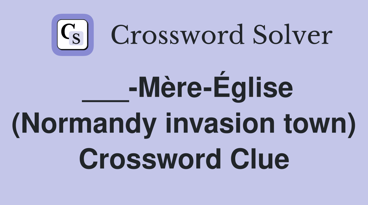 ___-Mère-Église (Normandy invasion town) Crossword Clue