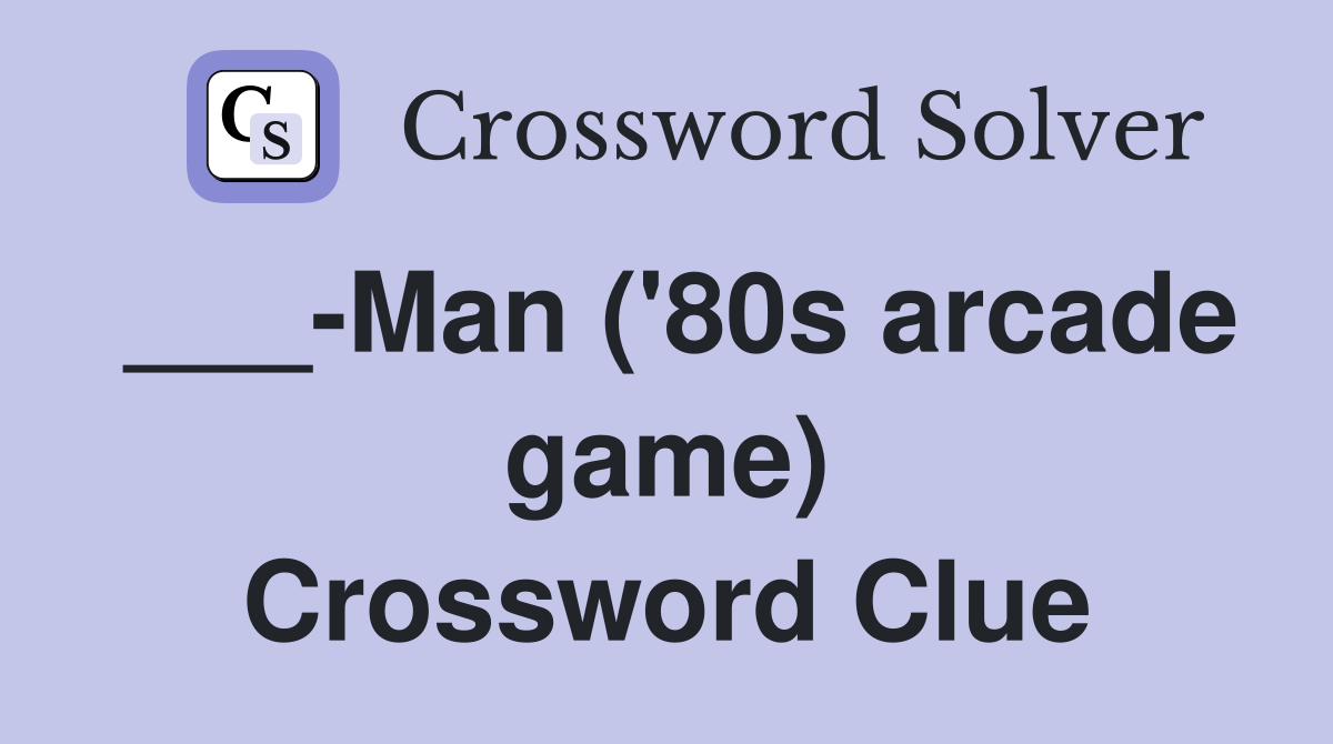 ___-Man ('80s arcade game) Crossword Clue
