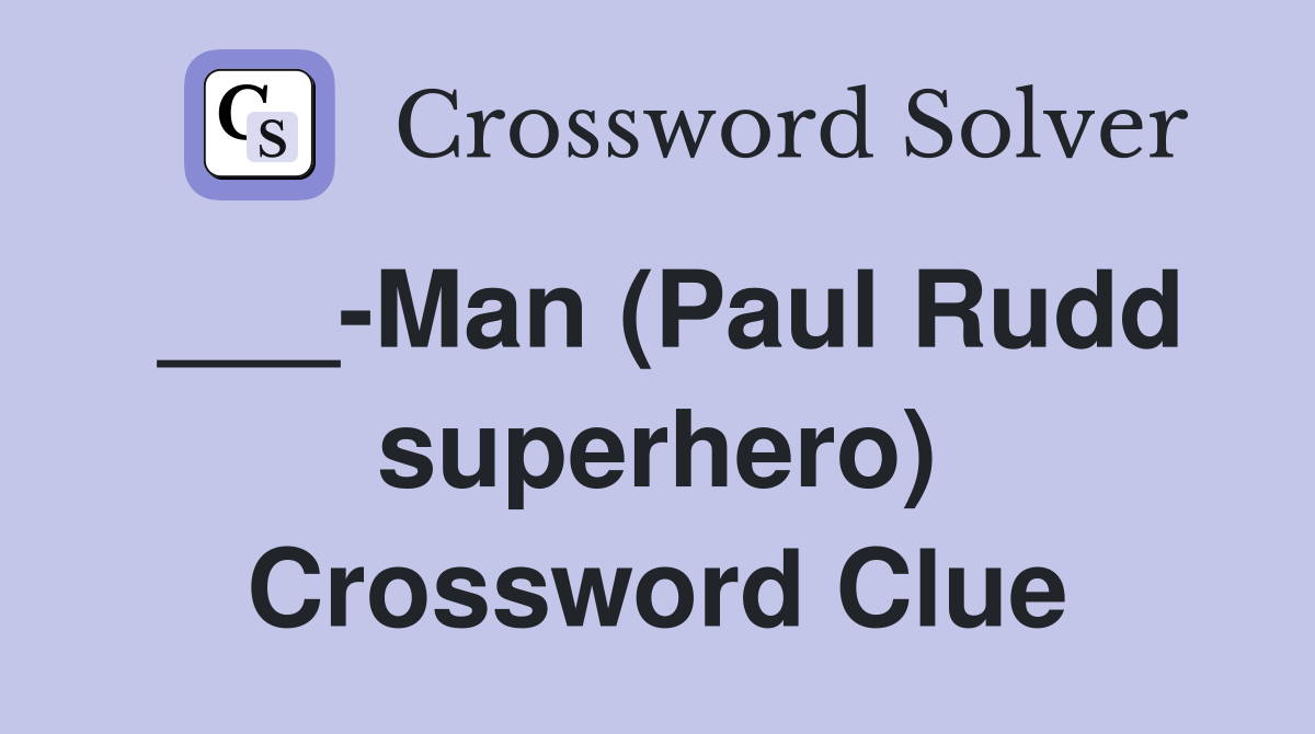 ___-Man (Paul Rudd superhero) Crossword Clue