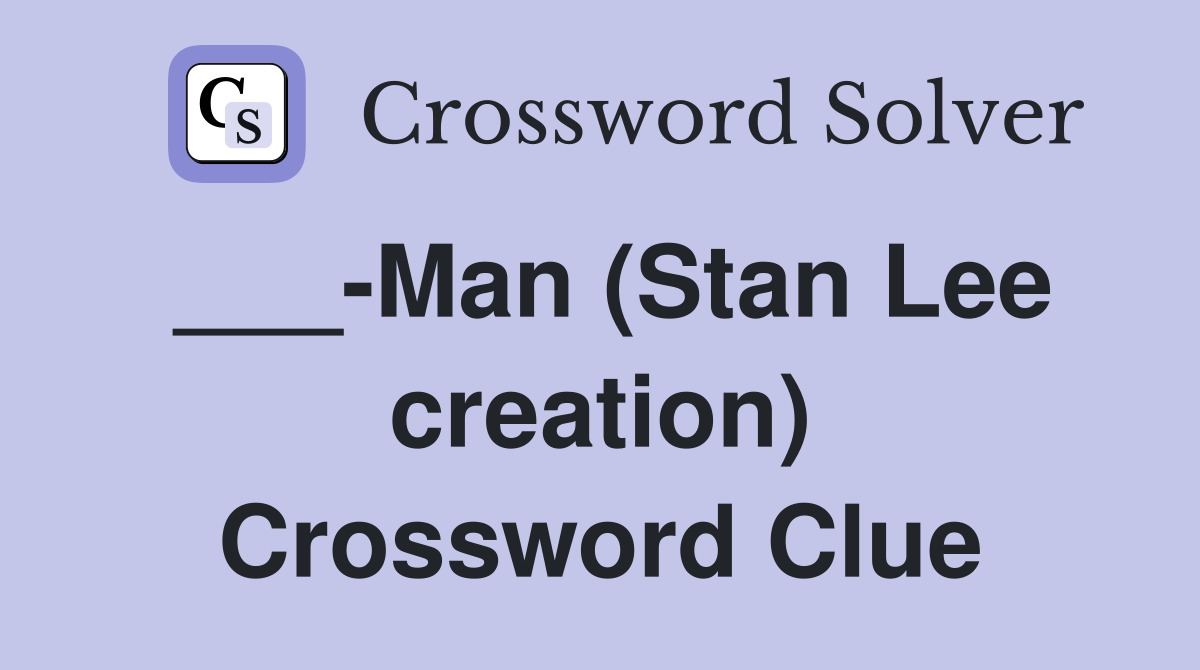 ___-Man (Stan Lee creation) Crossword Clue