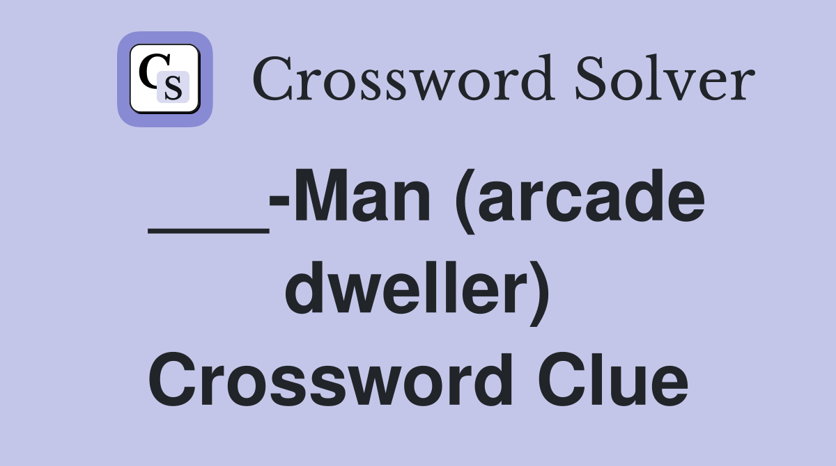 ___-Man (arcade dweller) Crossword Clue