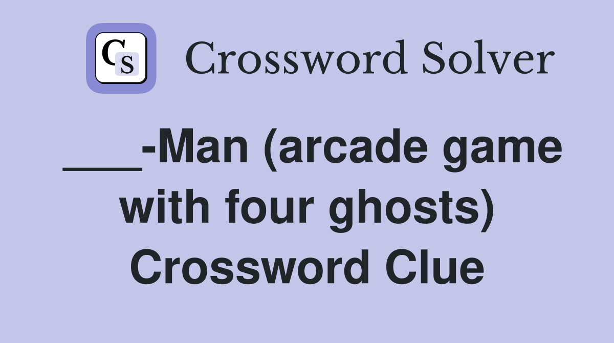 ___-Man (arcade game with four ghosts) Crossword Clue