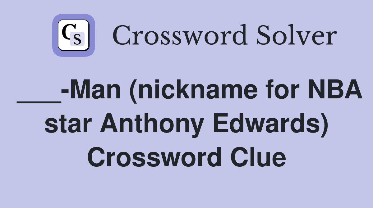 ___-Man (nickname for NBA star Anthony Edwards) Crossword Clue