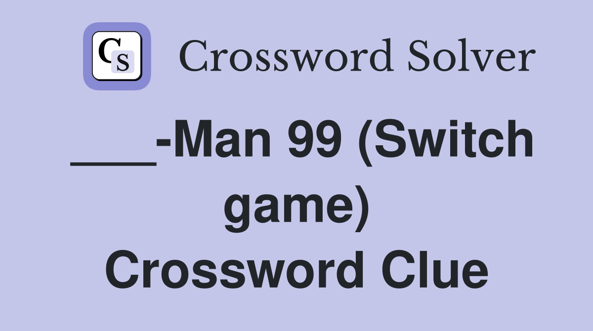 ___-Man 99 (Switch game) Crossword Clue