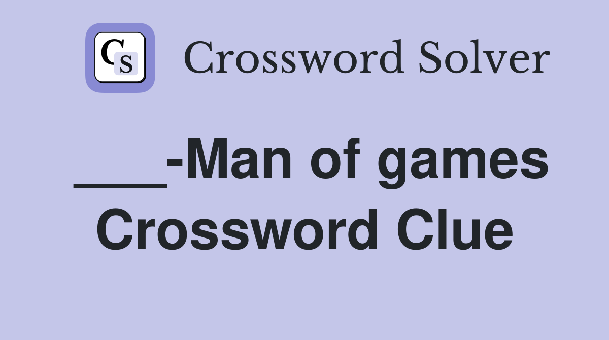 ___-Man of games Crossword Clue