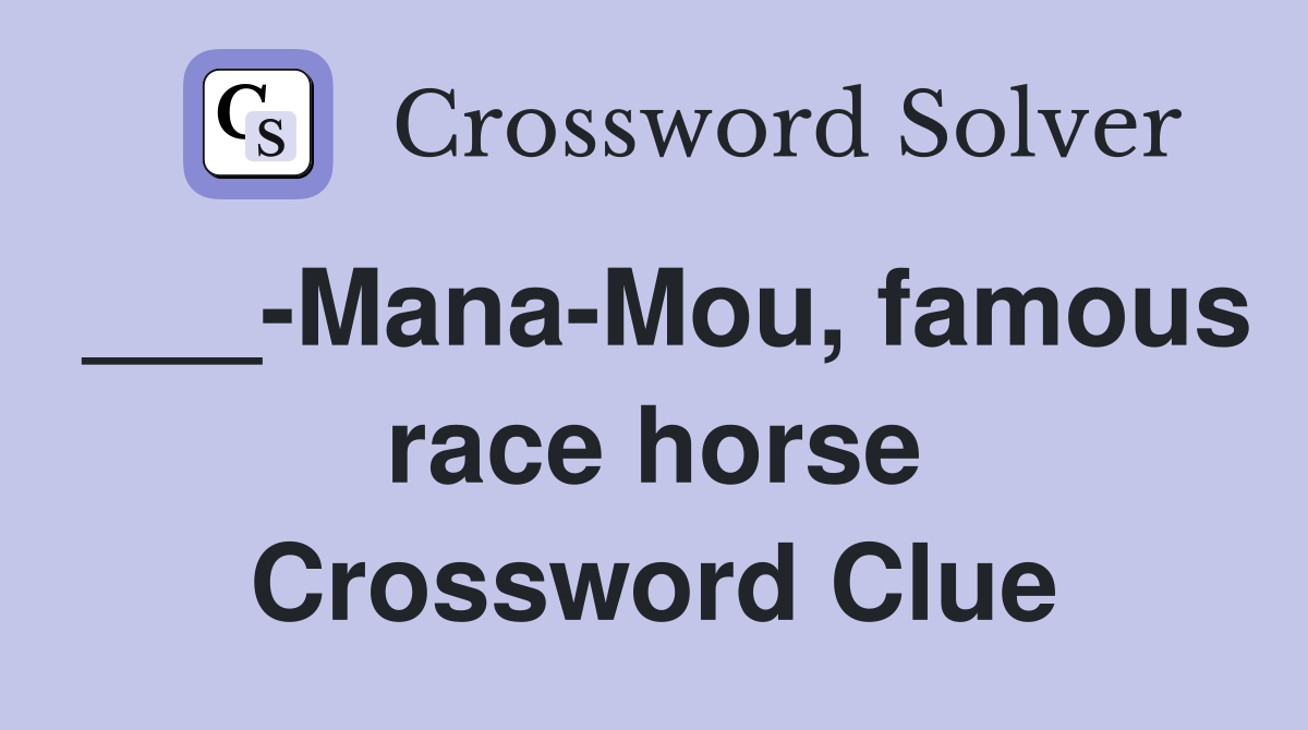 ___-Mana-Mou, famous race horse Crossword Clue