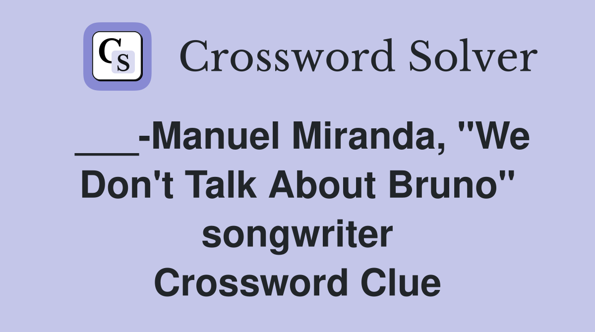 ___-Manuel Miranda, "We Don't Talk About Bruno" songwriter Crossword Clue