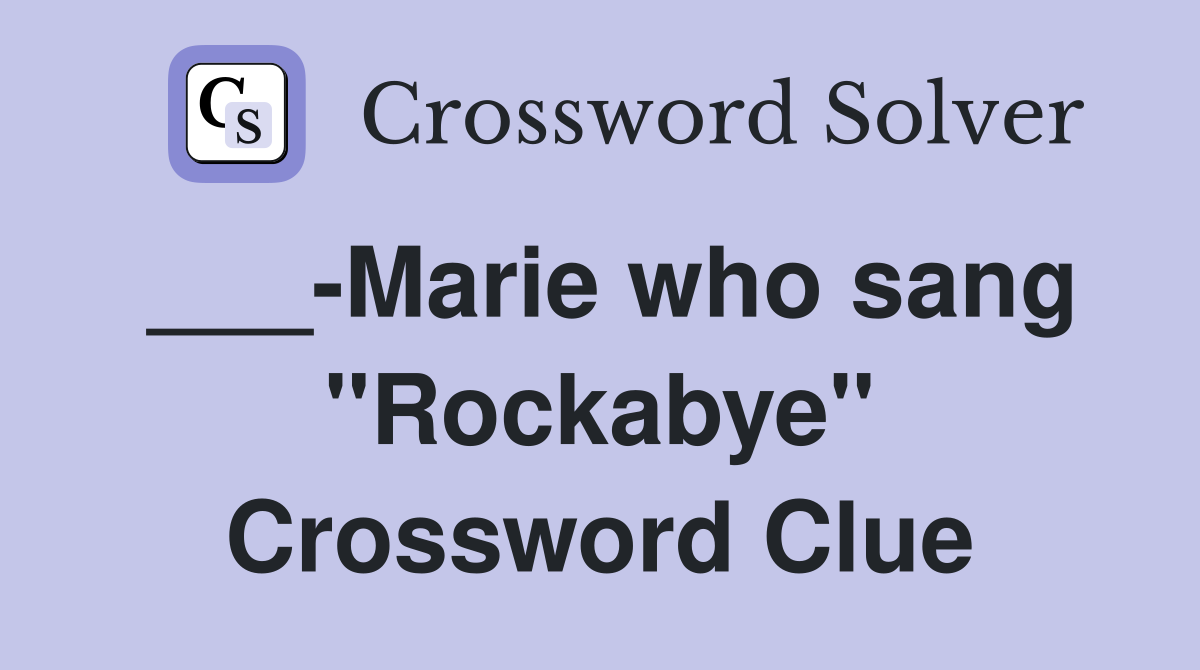 ___-Marie who sang "Rockabye" Crossword Clue
