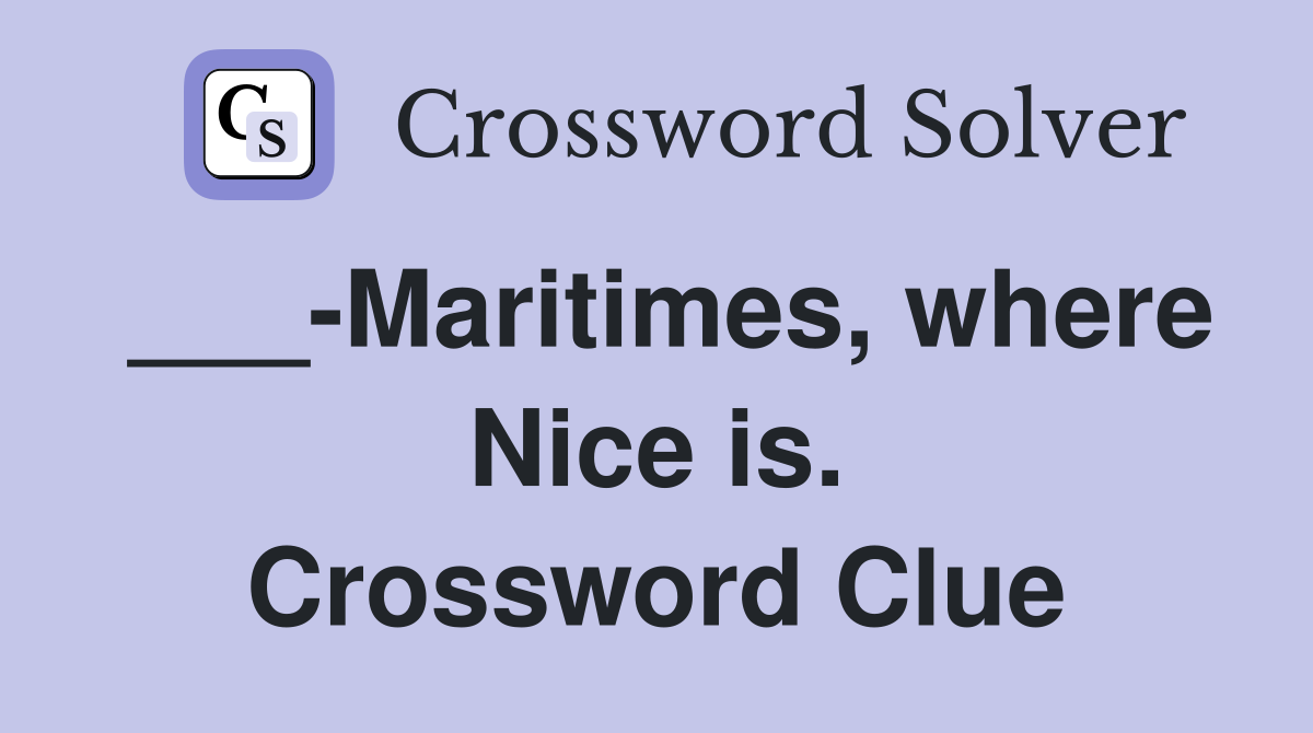 ___-Maritimes, where Nice is. Crossword Clue