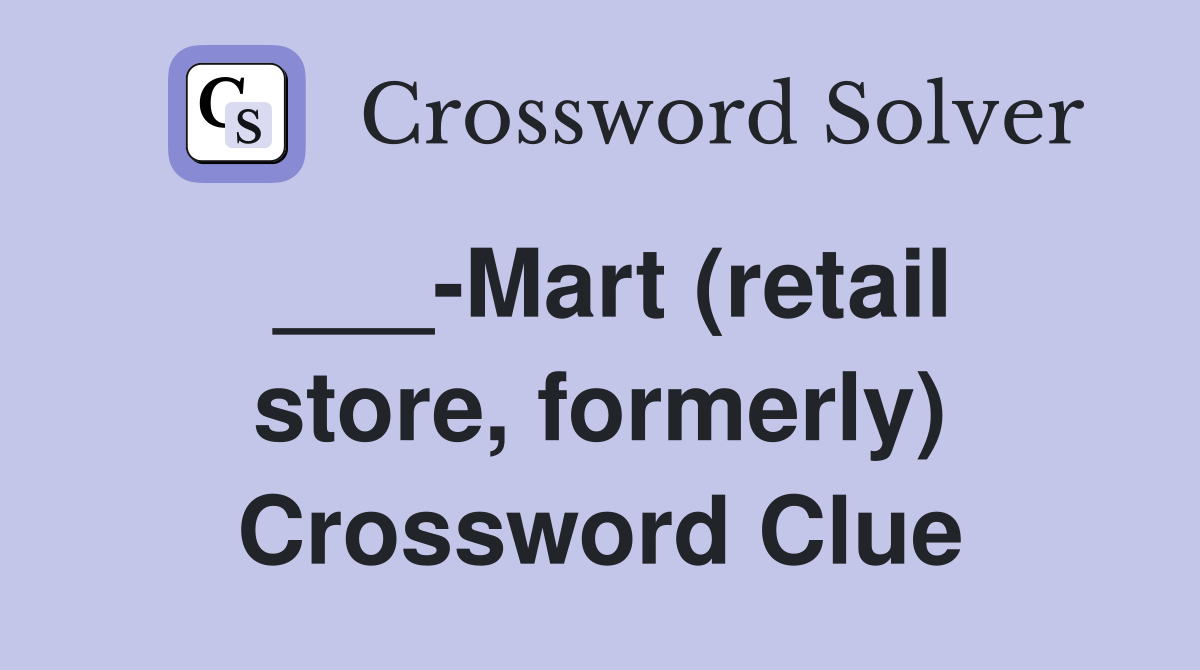 ___-Mart (retail store, formerly) Crossword Clue