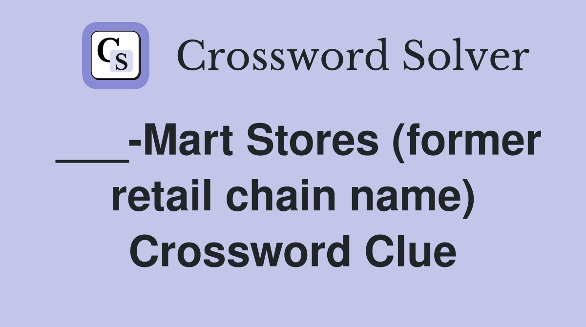 ___-Mart Stores (former retail chain name) Crossword Clue